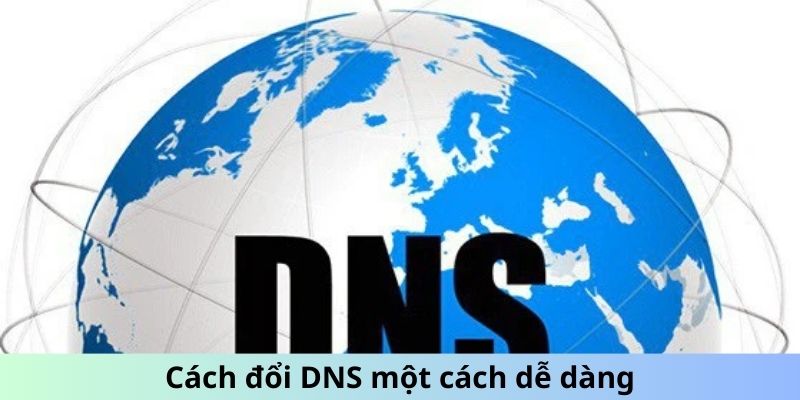 Cách đổi DNS một cách dễ dàng